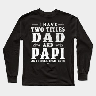 I Have Two Titles Dad And Papi Father's Day Gift Long Sleeve T-Shirt